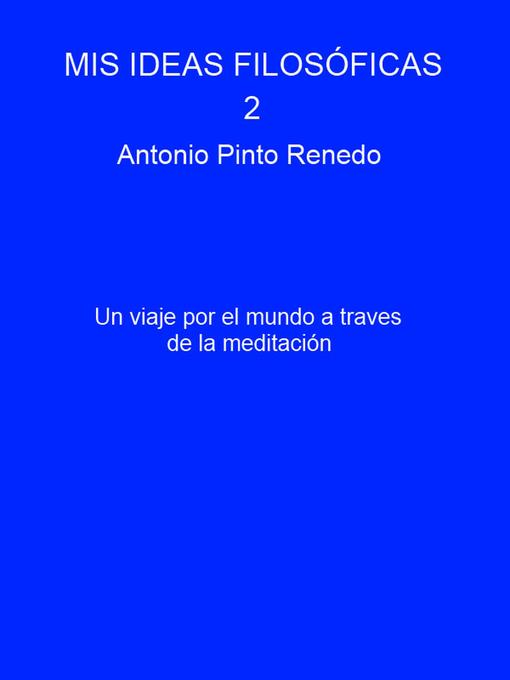 Title details for Mis ideas filosóficas 2 by Antonio Pinto Renedo - Available